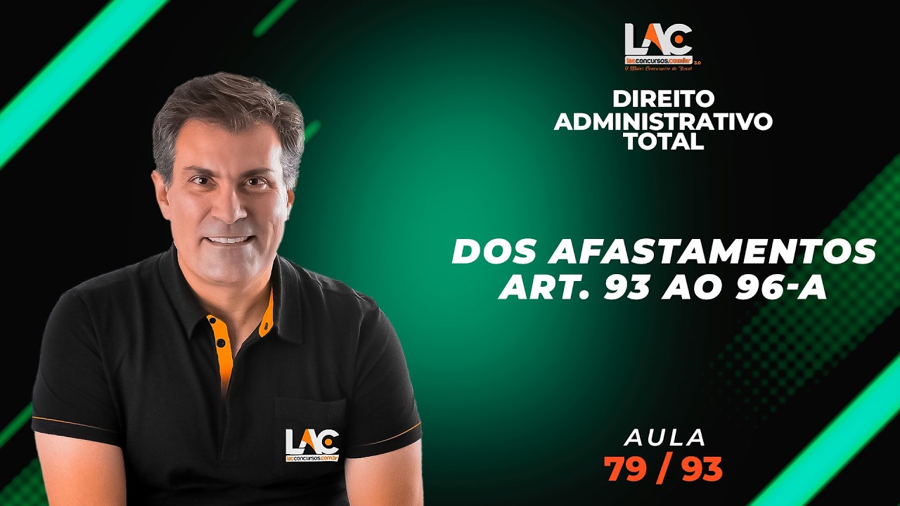 Direito Administrativo Total - Dos Afastamentos - Art. 93 ao 96-A  [79/93]