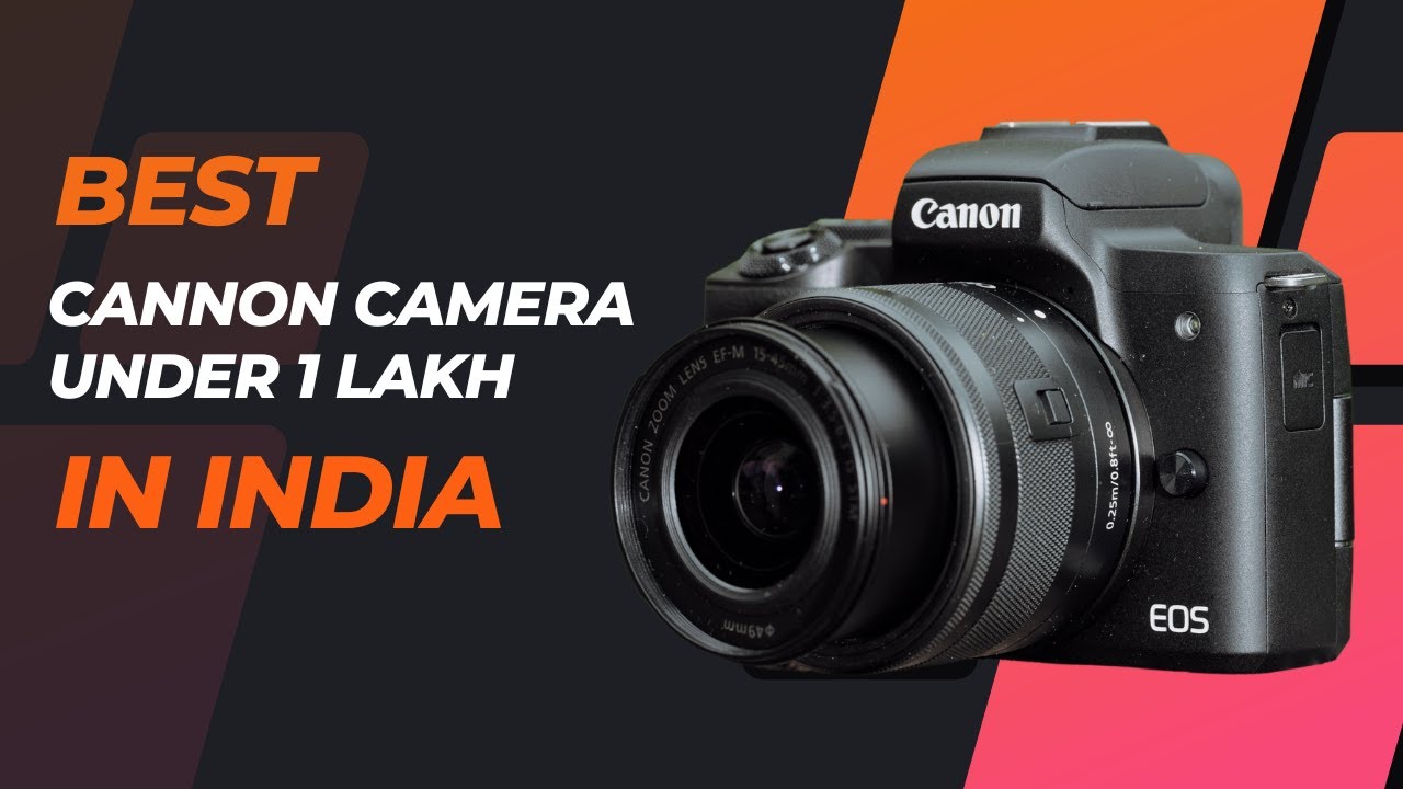Best Cannon Camera Under 1 Lakh in India The Readers Time YouTube
