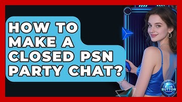 How To Make A Closed PSN Party Chat? - Blue Button Gaming
