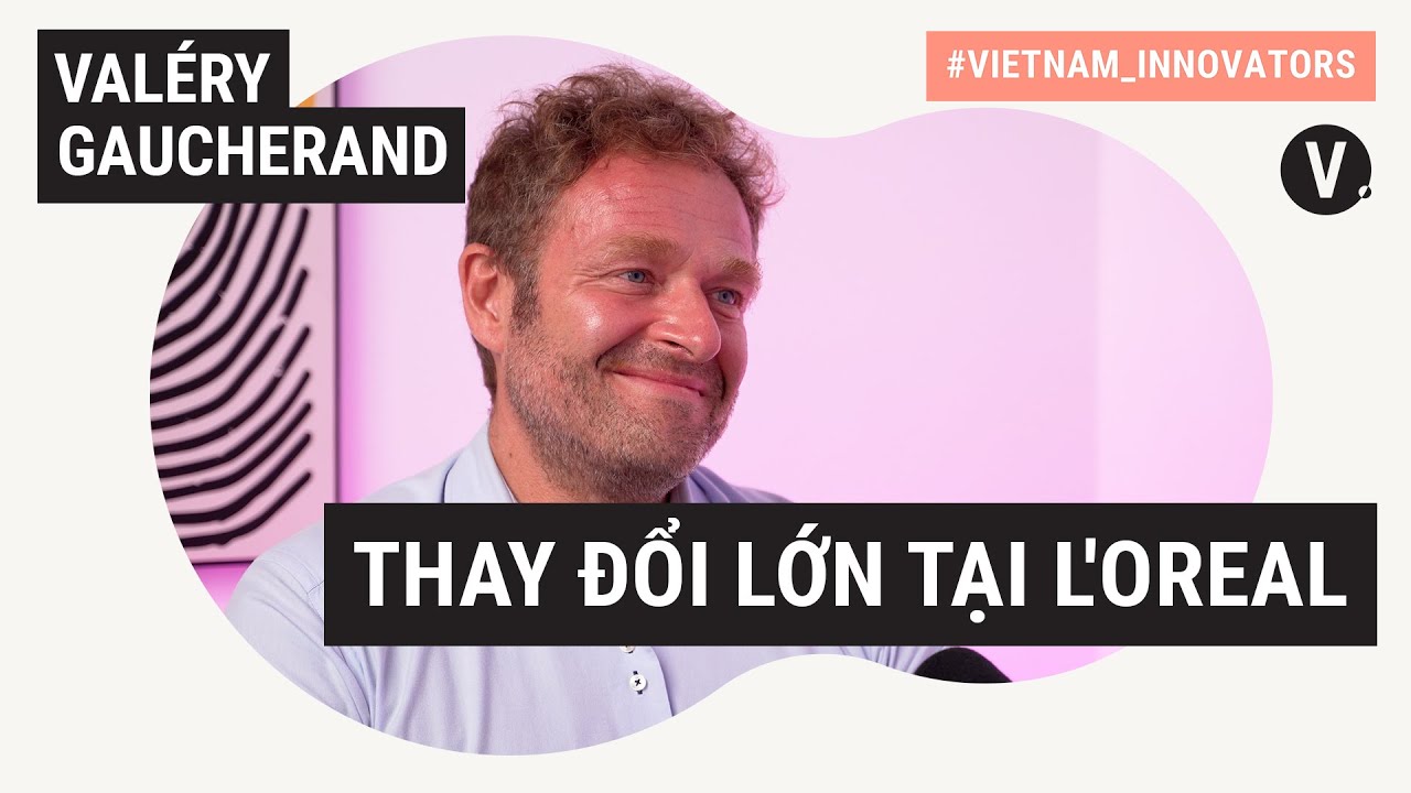 Valéry Gaucherand, Giám đốc điều hành tại L'Oréal Việt Nam | Vietnam Innovators EP32