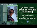 ¿Cómo tener éxito en Network Marketing sin conocer a muchas personas? - Juan Ricardo Roldán