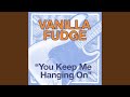 You Keep Me Hangin' On
