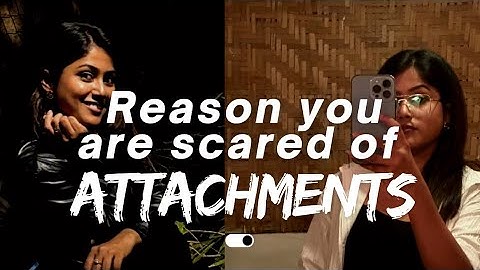 Why we are scared of attachments || The acceptance no one talks about