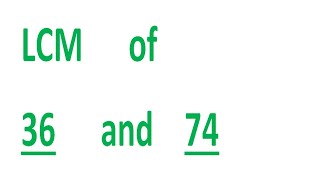 LCM      of    36      and    74