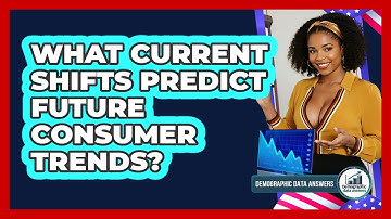 What Current Shifts Predict Future Consumer Trends? - Demographic Data Answers