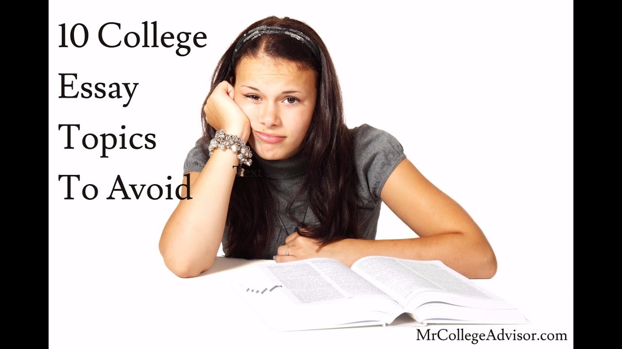 10 topics to avoid on the college essay youtube college application essay topics to avoid