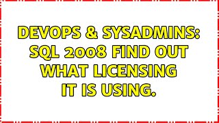 Famous DevOps & SysAdmins: SQL 2008 Find out what licensing it is using. Wealth