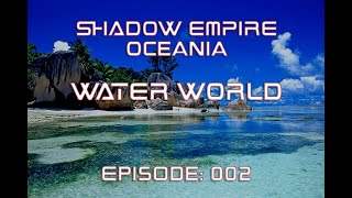 BATTLEMODE Plays: Shadow Empire Oceania | Water World | Episode 002: A Brave But Foolish Commander