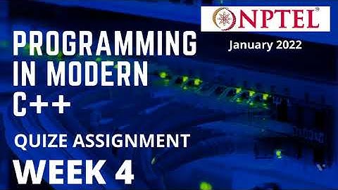 NPTEL | Programming in Modern C++ | Week 4 | Quize Assignment solution |