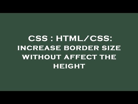 CSS : HTML/CSS: increase border size without affect the height