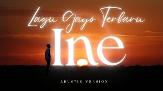 LAGU GAYO - INE - AKUSTIK VERSION 