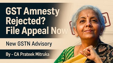 GST Amnesty Application Rejected? New GSTN Advisory