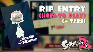 SPLATOON 2 - &quot;RIP ENTRY&quot; (HOW TO PLAY + TABS) || GUITAR #2