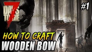 7 Days To Die How To Craft Wooden Bow - 7 Days to Die Beginners Guide - 7 Days To Die Crafting