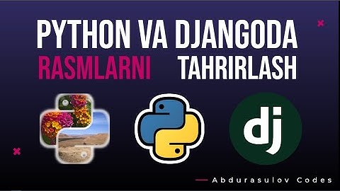 Python va Djangoda rasmlarni tahrirlash. Editing images with django. Rasmga text qo
