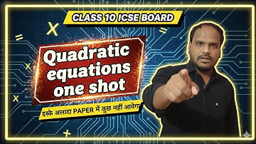 Class 10 ICSE | Quadratic Equation One Shot | Exam Mein Poore Marks Pakka!
