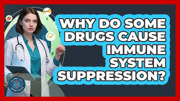 Why Do Some Drugs Cause Immune System Suppression? - All About the Immune System