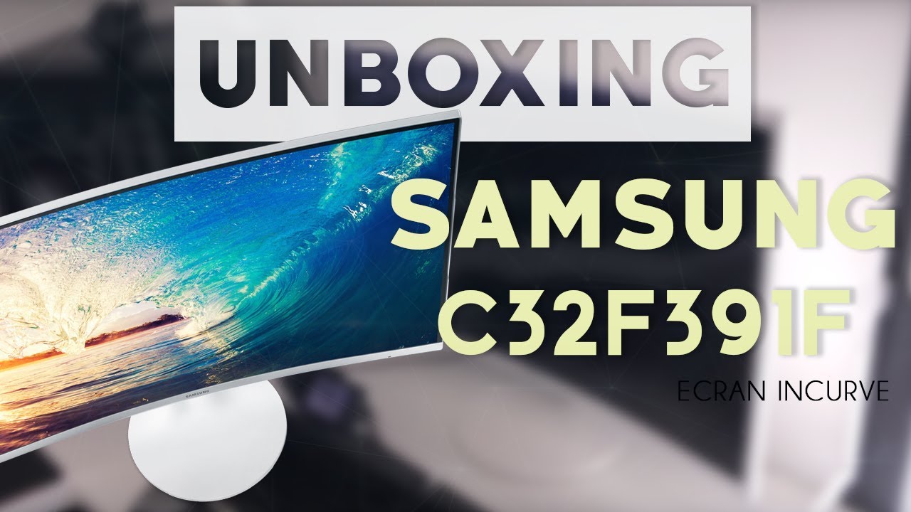 Unboxing écran SAMSUNG C32F391F 