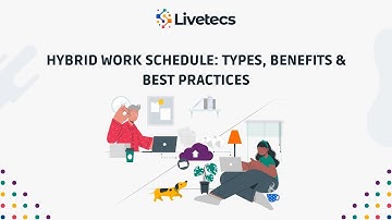 Hybrid Work Schedule Types, Benefits & Best Practices | Livetecs