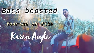 Yaarian ch fikk - Karan Aujla (Bass Boosted)