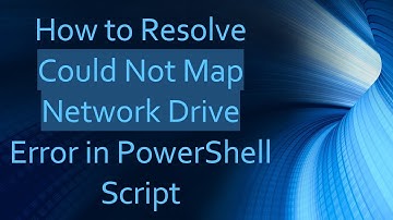 How to Resolve Could Not Map Network Drive Error in PowerShell Script