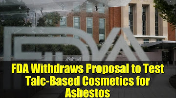 FDA Withdraws Proposal to Test Talc-Based Cosmetics for Asbestos | What It Means for Consumers