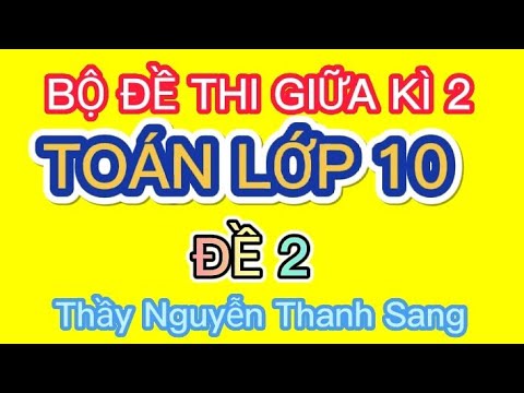 Video TOÁN LỚP 10 - ĐỀ THI GIỮA HỌC KÌ 2 MÔN TOÁN LỚP 10 -... - YouTube