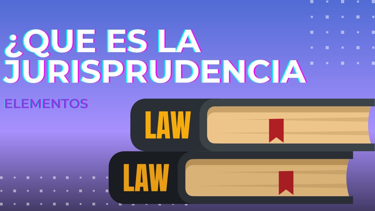¿Que es la JURISPRUDENCIA en México? - YouTube