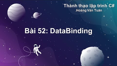 [Thành thạo C#] Bài 52: DataBinding