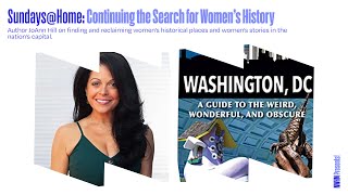 NWHM Presents! Continuing the Search for Women’s History with JoAnn Hill,  "Secret Washington, D.C."