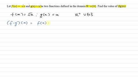Let f(x)= √x and g(x) = x be two functions defined in the domain R+ ∪{0}. Find (fg)(x)