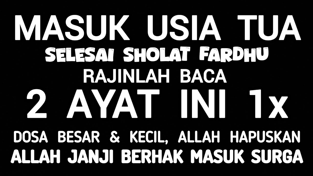 Masuk Usia Tua, Selesai Sholat Fardhu baca Ayat ini 1x, Dosa besar & kecil semuanya gugur