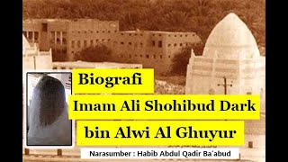 Biografi Imam Ali Shohibud Dark bin Alwi Al Ghuyur #1 | Habib Abdul Qadir Ba'abud