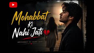 Mohabbat ki nahi jati #Heartbreak #EmotionalJourney #RealLove #LoveIsComplex #UnrequitedLove #viral 