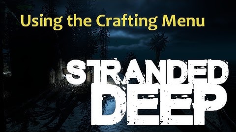 Using the new crafting menu - Stranded Deep 0.23.00