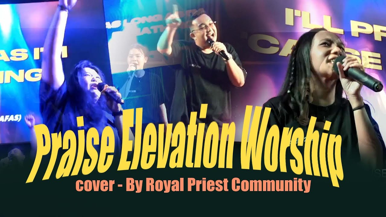 Praise elevation worship - Cover by Royal Priest Community