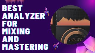 Best Analyzer Plugin for Mixing and Mastering