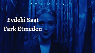 Evdeki Saat - Fark Etmeden