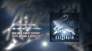 Aurora - Kifacsart citrom (hivatalos szöveges videó / official lyric video) - Esszencia 2. (2024)