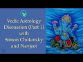 Vedic Astrology Discussion with Simon Chokoisky (Part 1)