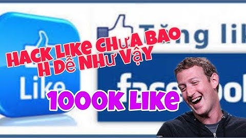Hướng Dẫn Hack Like Facebook 2020 Kĩ Càng Cho Người Mới Học 😊