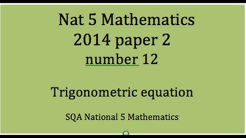 2014 SQA Nat 5 Mathematics Paper 2: 12 Trigonometric equation.