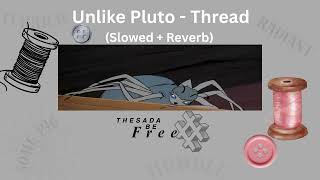 Unlike Pluto - Thread (Slowed + Reverb)