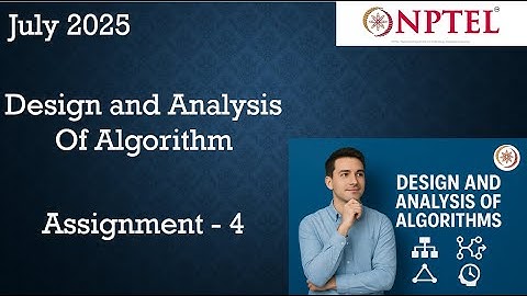Design and analysis of algorithms NPTEL Assignment 4 Solution Week 4  |  ASSIGNMENT SOLUTION NPTEL