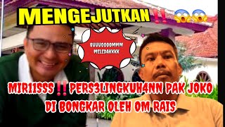 MENGEJUTKAN‼️PERS3LINGKUH4NN PAK JOKO DI BONGKAR OLEH OM RAIS 
