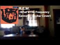 What's The Frequency Kenneth? (Guitar Cover) [R.E.M.]