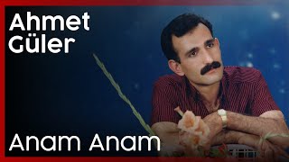 Ahmet Güler - Anam Anam