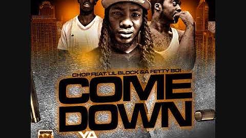 Chop feat. Lil Block x Fetty Boi- Come Down Ya