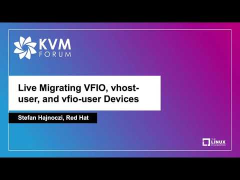 Live Migrating VFIO, vhost-user, and vfio-user Devices - Stefan Hajnoczi, Red Hat