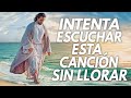 LA CANCIÓN CRISTIANA MAS HERMOSA DEL MUNDO 2020 || INTENTA ESCUCHAR ESTA CANCIÓN SIN LLORAR